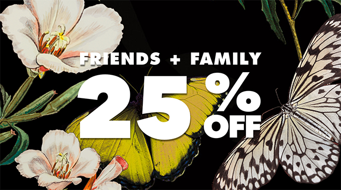 FRIENDS + FAMILY 25% OFF